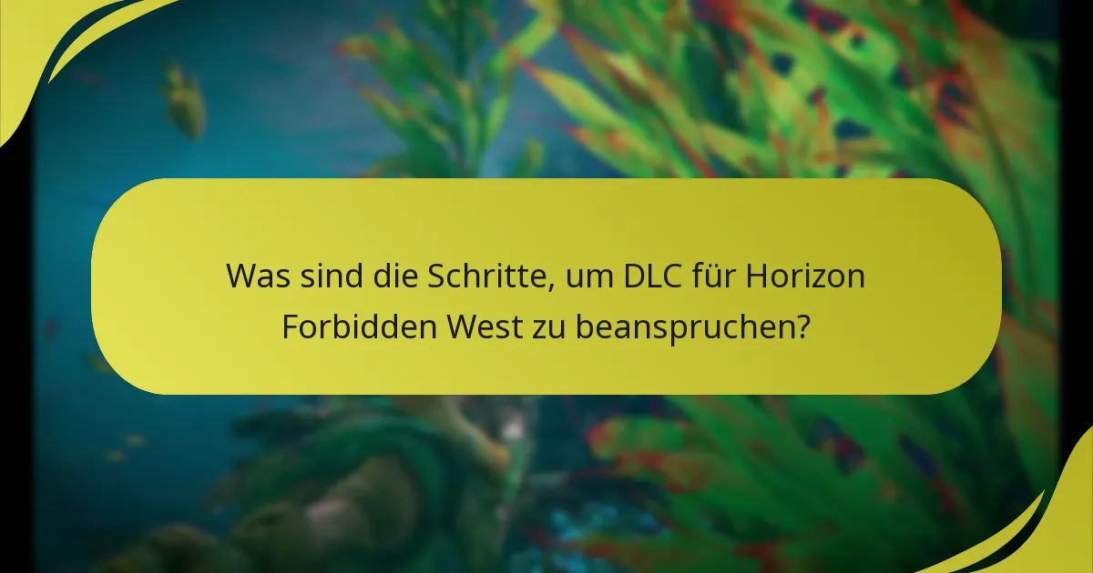 Was sind die Schritte, um DLC für Horizon Forbidden West zu beanspruchen?