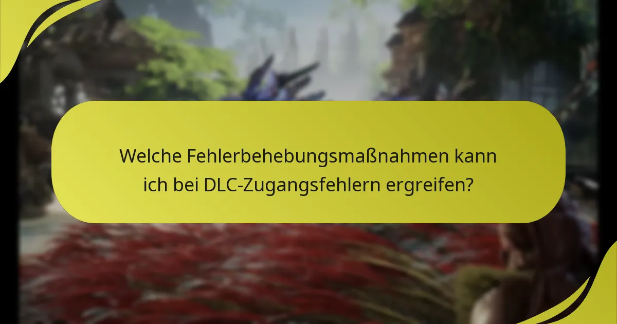 Welche häufigen Fehler treten bei Spielern beim Zugriff auf DLC auf?