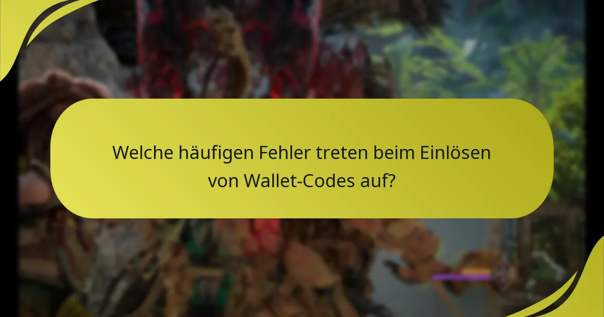 Welche häufigen Fehler treten beim Einlösen von Wallet-Codes auf?