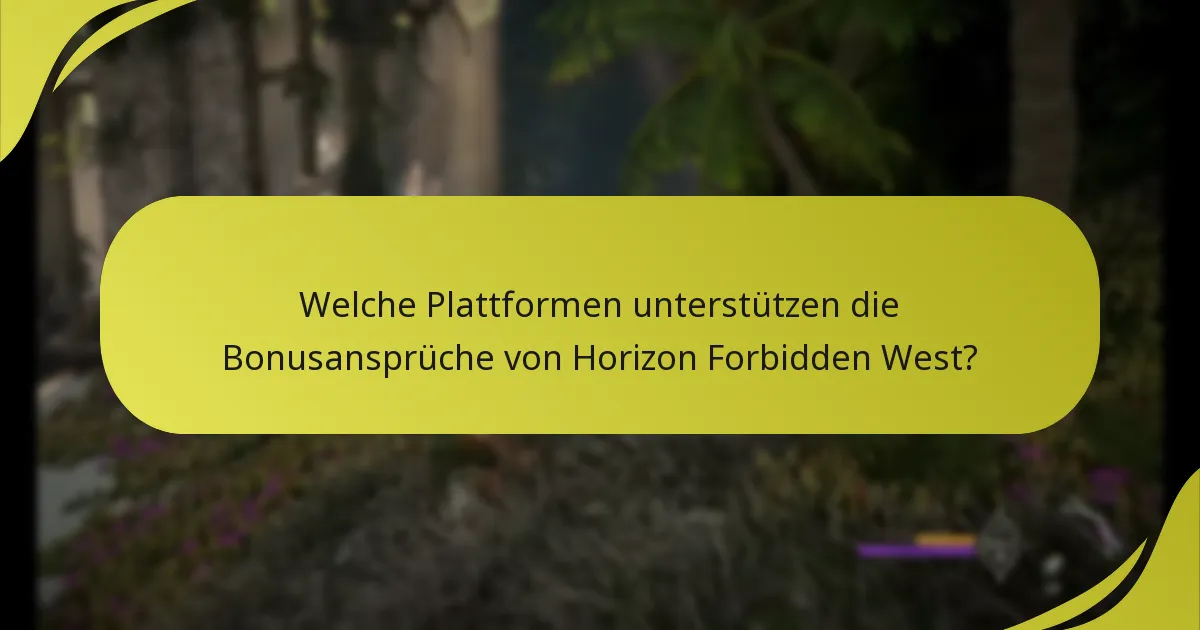 Welche Plattformen unterstützen die Bonusansprüche von Horizon Forbidden West?