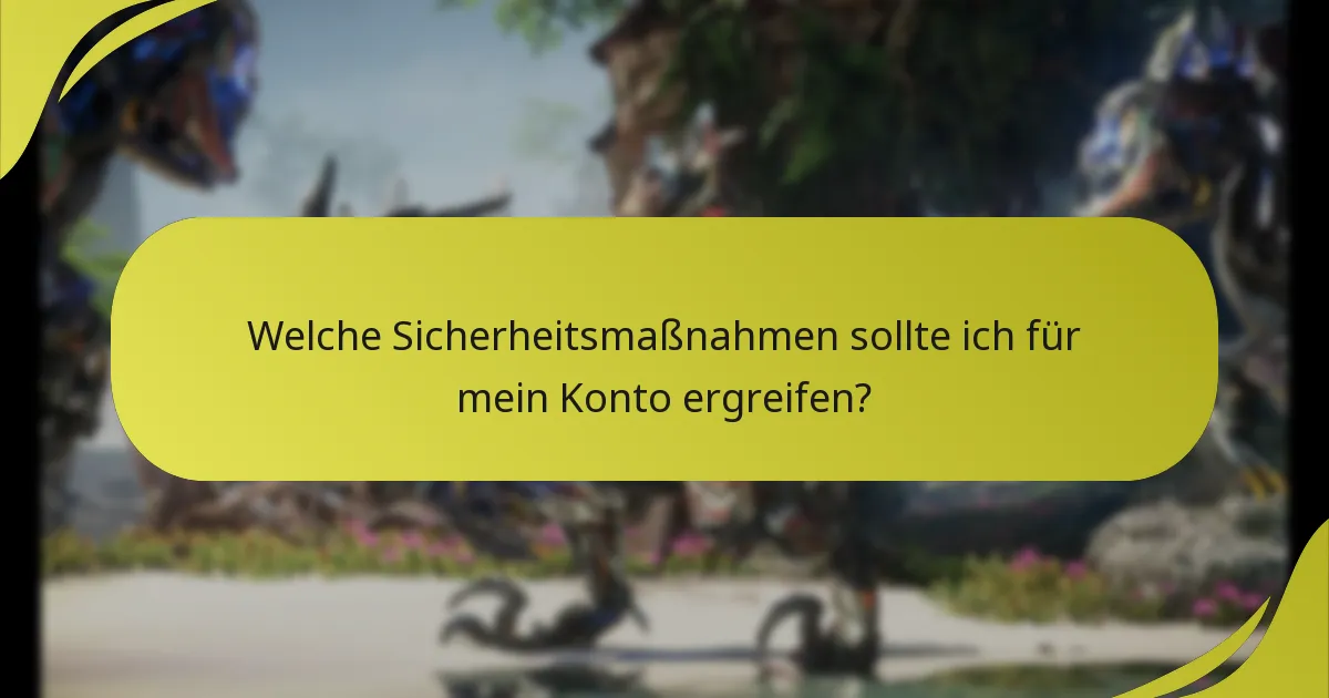 Welche Sicherheitsmaßnahmen sollte ich für mein Konto ergreifen?
