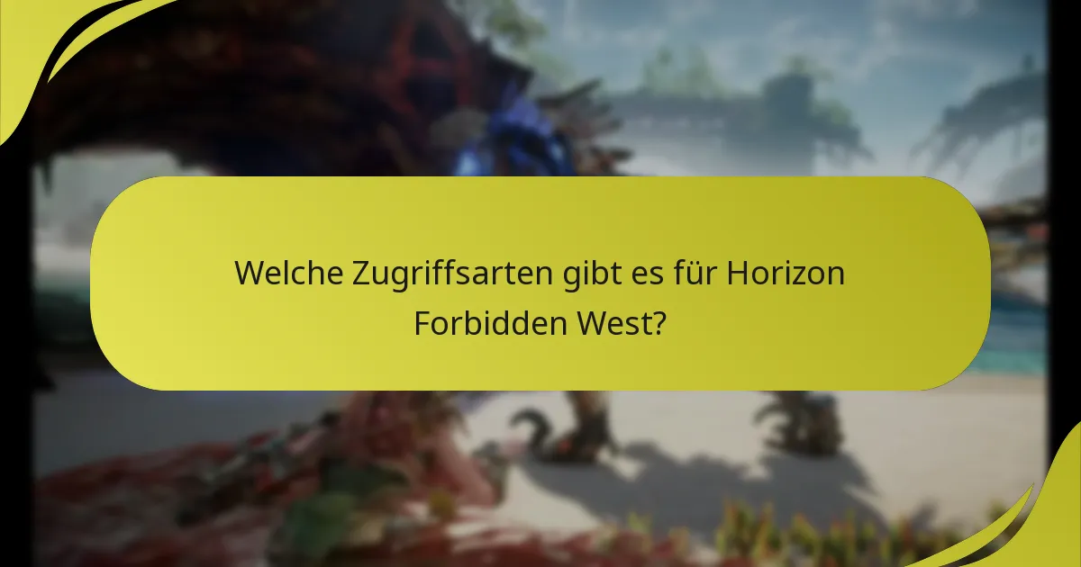 Welche Zugriffsarten gibt es für Horizon Forbidden West?