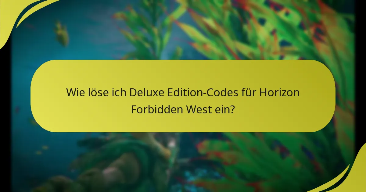 Wo finde ich Unterstützung beim Einlösen von Deluxe Edition-Codes?
